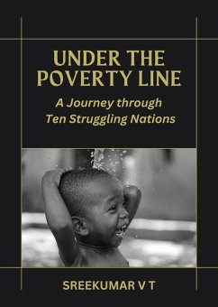 Under the Poverty Line: A Journey through Ten Struggling Nations (eBook, ePUB) - T, Sreekumar V