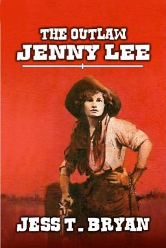 The Outlaw Jenny Lee - A Classic Western (eBook, ePUB) - Bryan, Jess T.