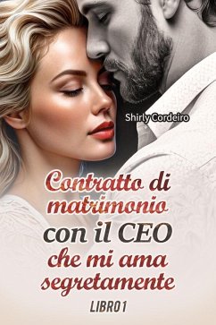 Cover Contratto di Matrimonio con il CEO che mi ama Segretamente - LIBRO 1 (eBook, ePUB)