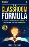 The Classroom Formula: Mastering Classroom Management and Empowering Teachers for Success (eBook, ePUB) The Classroom Formula: Mastering Classroom Management and Empowering Teachers for Success (eBook, ePUB)