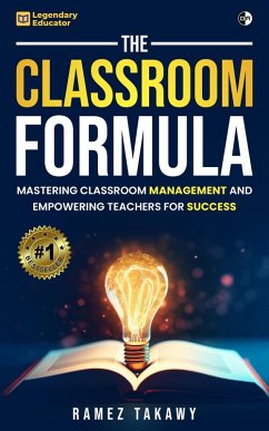 Cover The Classroom Formula: Mastering Classroom Management and Empowering Teachers for Success (eBook, ePUB)