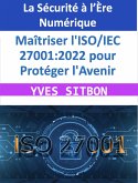 La Sécurité à l'Ère Numérique : Maîtriser l'ISO/IEC 27001:2022 pour Protéger l'Avenir (eBook, ePUB) La Sécurité à l'Ère Numérique : Maîtriser l'ISO/IEC 27001:2022 pour Protéger l'Avenir (eBook, ePUB)