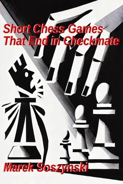 Short Chess Games That End in Checkmate (eBook, ePUB) - Soszynski, Marek