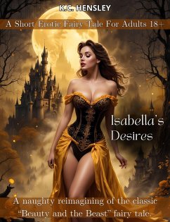 Isabella's Desires (Dirty Fairy Tales, #3) (eBook, ePUB) - Hensley, K. C.