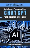 Guía Paso a Paso para Usar ChatGPT Para Mayores de 50 Años (eBook, ePUB) Guía Paso a Paso para Usar ChatGPT Para Mayores de 50 Años (eBook, ePUB)