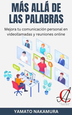 Más Allá De Las Palabras: Mejora tu comunicación personal en videollamadas y reuniones online (eBook, ePUB) - Nakamura, Yamato