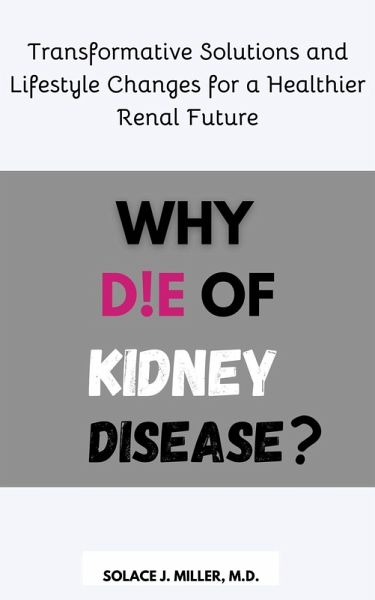 Why Die of Kidney Disease?: Transformative Solutions and Lifestyle Changes for a Healthier Renal Future (eBook, ePUB)