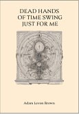 Dead Hands Of Time Swing Just for Me (Verses Of The Broken, #10) (eBook, ePUB) Dead Hands Of Time Swing Just for Me (Verses Of The Broken, #10) (eBook, ePUB)
