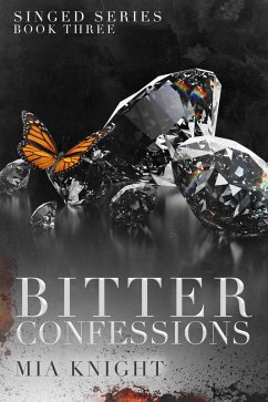 Bitter Confessions (Singed Series, #3) (eBook, ePUB) - Knight, Mia