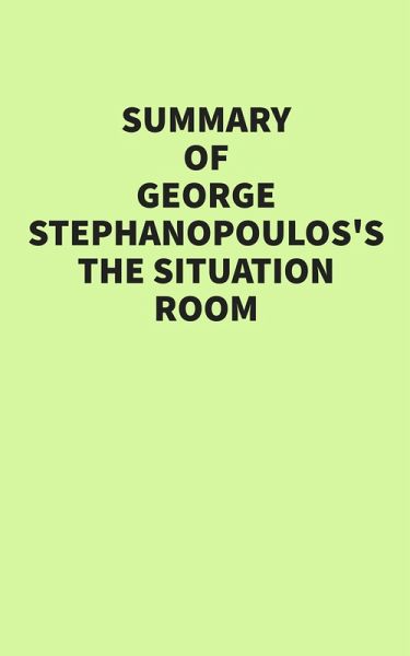 Summary of George Stephanopoulos's The Situation Room (eBook, ePUB)
