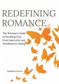 Redefining Romance: The Woman's Guide to Breaking Free from Insecurity and Neediness in Dating (eBook, ePUB)