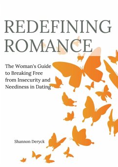 Redefining Romance: The Woman's Guide to Breaking Free from Insecurity and Neediness in Dating (eBook, ePUB) - Deryck, Shannon
