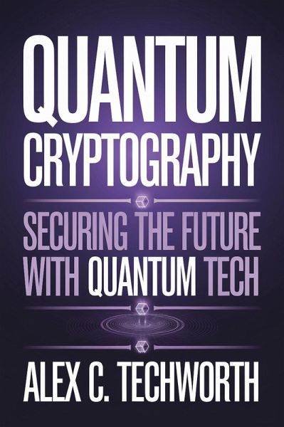 Quantum Cryptography: Securing the Future with Quantum Tech (eBook, ePUB) Quantum Cryptography: Securing the Future with Quantum Tech (eBook, ePUB)