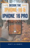 Decode the iPhone 16 and iPhone 16 Pro: A Simple Guide to the 2024 iPhone and iOS 18 (eBook, ePUB) Decode the iPhone 16 and iPhone 16 Pro: A Simple Guide to the 2024 iPhone and iOS 18 (eBook, ePUB)