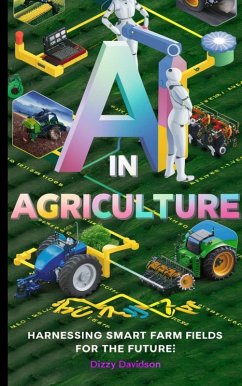 AI in Agriculture: Harnessing Smart Farm Fields for the Future (Artificial Intelligence AI Revolution, #8) (eBook, ePUB) - Davidson, Dizzy