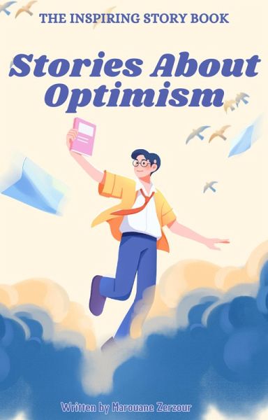 The Inspiring Story Book: Stories About Optimism (Stories for Children) (eBook, ePUB) The Inspiring Story Book: Stories About Optimism (Stories for Children) (eBook, ePUB)