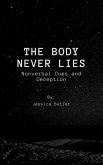 The Body Never Lies: Nonverbal Cues and Deception (eBook, ePUB) The Body Never Lies: Nonverbal Cues and Deception (eBook, ePUB)