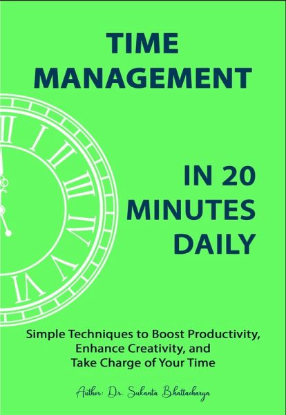 Time Management in 20 Minutes Daily: Simple Techniques to Boost Productivity, Enhance Creativity, and Take Charge of Your Time (eBook, ePUB)