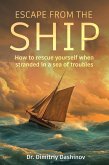 Escape From the Ship: How to Rescue Yourself When Stranded in a Sea of Troubles (eBook, ePUB) Escape From the Ship: How to Rescue Yourself When Stranded in a Sea of Troubles (eBook, ePUB)
