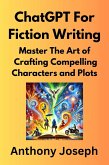 ChatGPT For Fiction Writing - Master The Art of Crafting Compelling Characters and Plots (Series 3) (eBook, ePUB)