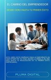 El Camino del Emprendedor: Desde Cero hasta tu Primer Éxito (eBook, ePUB) El Camino del Emprendedor: Desde Cero hasta tu Primer Éxito (eBook, ePUB)