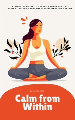 Cover Calm from Within: A Holistic Guide to Stress Management by Activating the Parasympathetic Nervous System (eBook, ePUB)