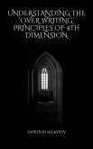 Understanding 'Over Writing' Principles of 4th Dimension (eBook, ePUB) Understanding 'Over Writing' Principles of 4th Dimension (eBook, ePUB)