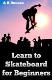 Learn to Skateboard for Beginners (eBook, ePUB) Learn to Skateboard for Beginners (eBook, ePUB)