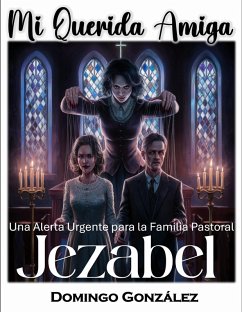 Cover Mi Querida Amiga Jezabel - Una Alerta Urgente para la Familia Pastoral. (eBook, ePUB)