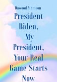 President Biden, My President, Your Real Game Starts Now (eBook, ePUB) President Biden, My President, Your Real Game Starts Now (eBook, ePUB)