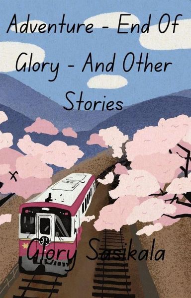 Adventure - End Of Glory - And Other Stories (Sundays With Glory Sasikala, #1) (eBook, ePUB) Adventure - End Of Glory - And Other Stories (Sundays With Glory Sasikala, #1) (eBook, ePUB)
