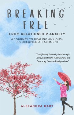 Breaking Free from Relationship Anxiety - A Journey to Healing Anxious-Preoccupied Attachment (Personal Development Series, #6) (eBook, ePUB) - Hart, Alexandra