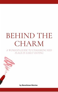 Behind the charm : A Woman's Guide to Unmasking Red Flags in Early Dating (Dating guide, #1) (eBook, ePUB) - Bensliman, Nisrine