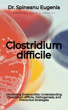 Understanding Clostridium difficile, Pathogenesis, and Preventive Strategies (eBook, ePUB) - Eugenia, Spineanu