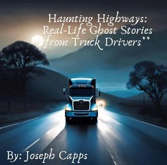 Haunting Highways: Real-Life Ghost Stories from Truck Drivers (eBook, ePUB) - Capps, Joseph