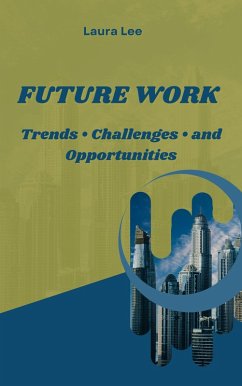 Future Work: Trends . Challenges . and Opportunities (eBook, ePUB) - Lee, Laura