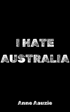 I Hate Australia (eBook, ePUB) - Aauzie, Anne