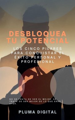 Cover Desbloquea tu Potencial: Los Cinco Pilares para Conquistar el Éxito Personal y Profesional (eBook, ePUB)