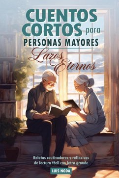 Cuentos cortos para personas mayores: Lazos Eternos (eBook, ePUB) - Noda, Luis