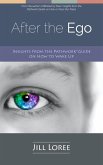 After the Ego: Insights From the Pathwork® Guide on How to Wake Up (eBook, ePUB)