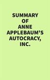 Summary of Anne Applebaum's Autocracy, Inc. (eBook, ePUB) Summary of Anne Applebaum's Autocracy, Inc. (eBook, ePUB)