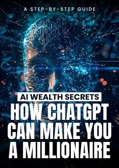 AI Wealth Secrets: How ChatGPT Can Make You a Millionaire (eBook, ePUB) - Walton, Miguel