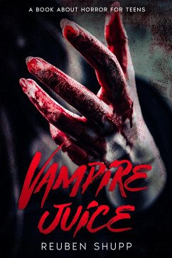 Vampire Juice: A Book About Horror For Teens (eBook, ePUB) - Shupp, Reuben