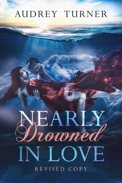 Nearly Drowned in Love Revised Copy (eBook, ePUB) - Turner, Audrey