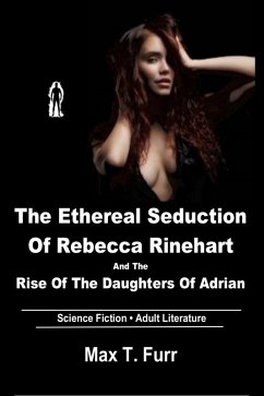 The Ethereal Seduction of Rebecca Rinehart and the Rise of the Daughters of Adrian (eBook, ePUB) - Furr, Max T.