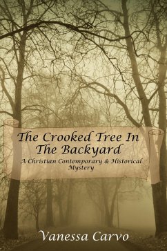 The Crooked Tree In The Back Yard (A Christian Contemporary & Historical Mystery) (eBook, ePUB) - Carvo, Vanessa