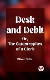 Desk and Debit Or, The Catastrophes of a Clerk (eBook, ePUB)