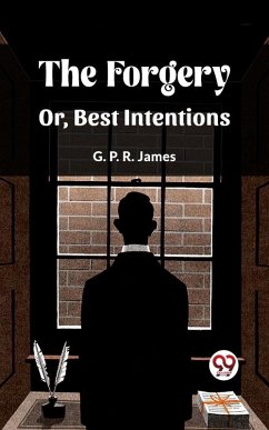 Forgery Or, Best Intentions (eBook, ePUB) - R, James G. P.