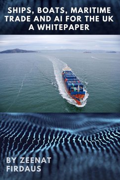 Ships, Boats, Maritime Trade and AI for the UK A Whitepaper (AI solution for UK Problems, #7) (eBook, ePUB) - Firdaus, Zeenat
