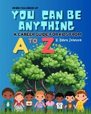 When You Grow Up You Can Be Anything: A Career Guide for Kids from A to Z (eBook, ePUB)